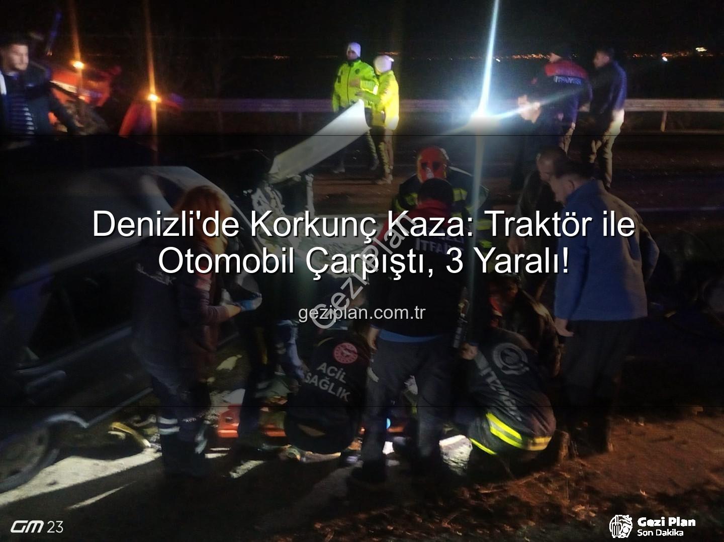 traktör otomobil kazası - Denizli'de Korkunç Kaza: Traktör ile Otomobil Çarpıştı, 3 Yaralı!
