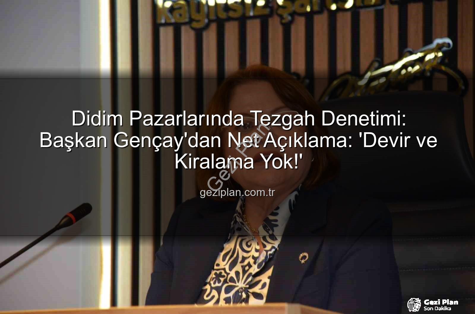 Didim pazar tezgahları - Didim Pazarlarında Tezgah Denetimi: Başkan Gençay'dan Net Açıklama: 'Devir ve Kiralama Yok!'