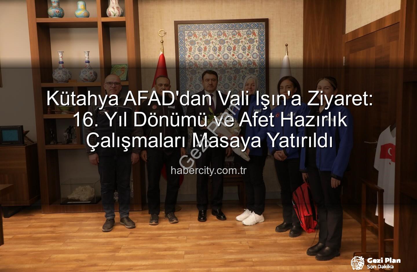 Kütahya AFAD - Kütahya AFAD’dan 16. Yıl Dönümü Ziyareti: Vali Işın'a Kapsamlı Bilgilendirme