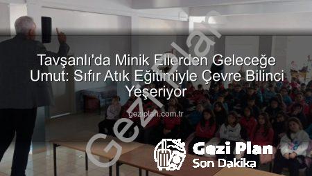 Tavşanlı’da Minik Ellerden Geleceğe Umut: Sıfır Atık Eğitimiyle Çevre Bilinci Yeşeriyor