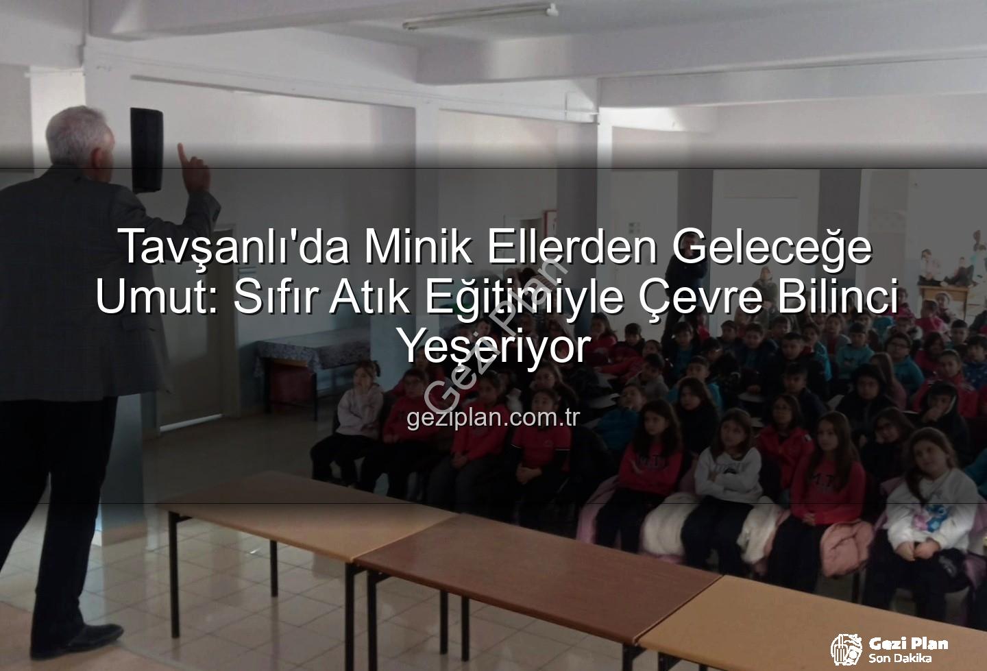 çevre eğitimi - Tavşanlı'da Minik Ellerden Geleceğe Umut: Sıfır Atık Eğitimiyle Çevre Bilinci Yeşeriyor