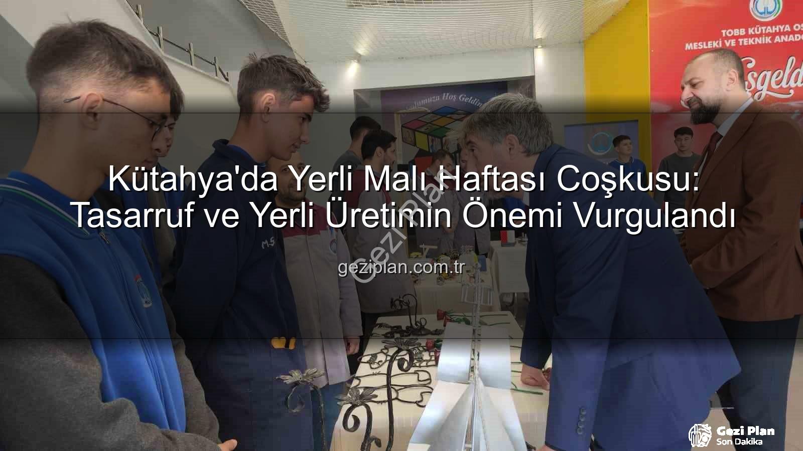 yerli üretim - Kütahya'da Yerli Malı Haftası Coşkusu: Tasarruf ve Yerli Üretimin Önemi Vurgulandı