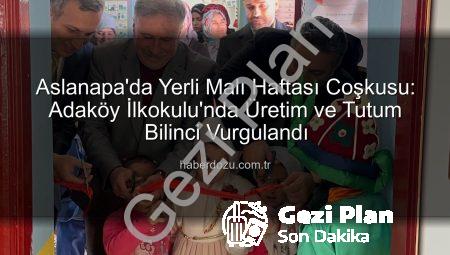 Aslanapa’da Yerli Malı Haftası Coşkusu: Adaköy İlkokulu’ndan Milli Üretime Tam Destek