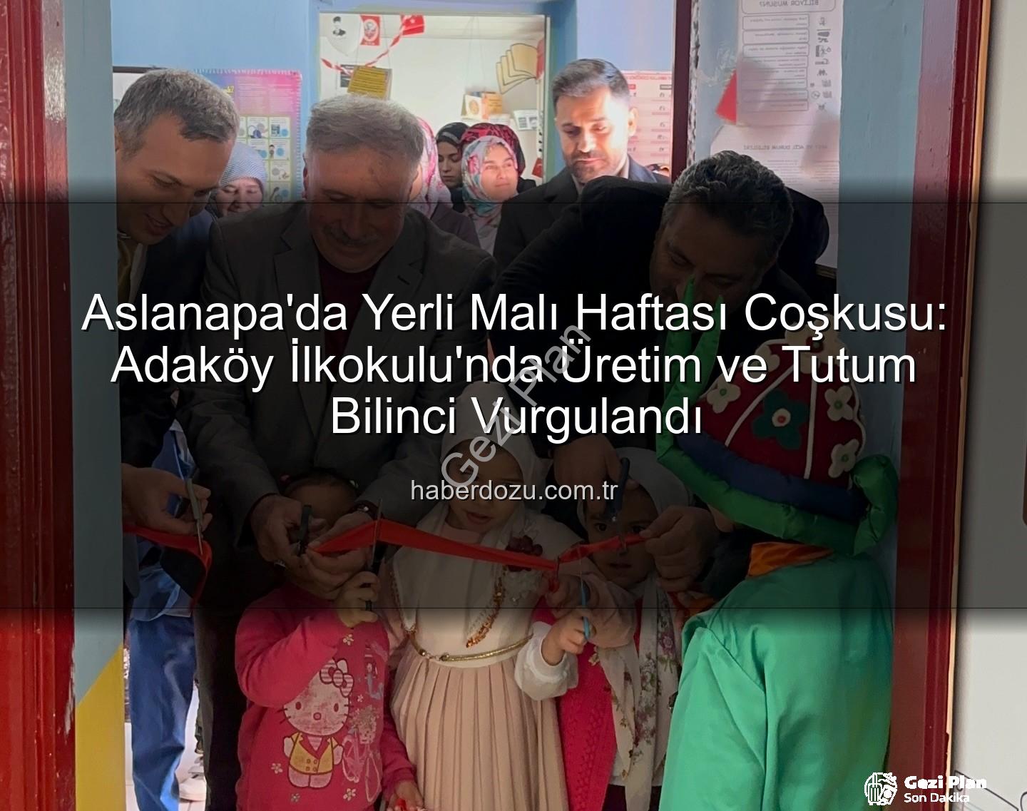 Yerli Malı Haftası Aslanapa - Aslanapa'da Yerli Malı Haftası Coşkusu: Adaköy İlkokulu'ndan Milli Üretime Tam Destek