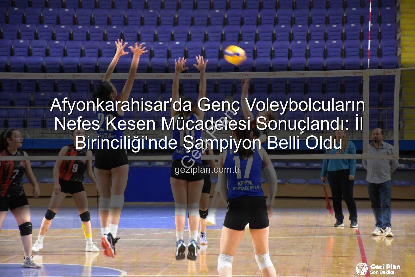 Voleybol Genç Kızlar - Afyonkarahisar'da Genç Voleybolcuların Nefes Kesen Mücadelesi Sonuçlandı: İl Birinciliği'nde Şampiyon Belli Oldu