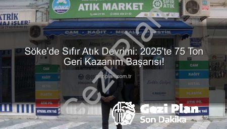Söke’de Sıfır Atık Devrimi: 2025’te 75 Ton Geri Kazanım Başarısı!