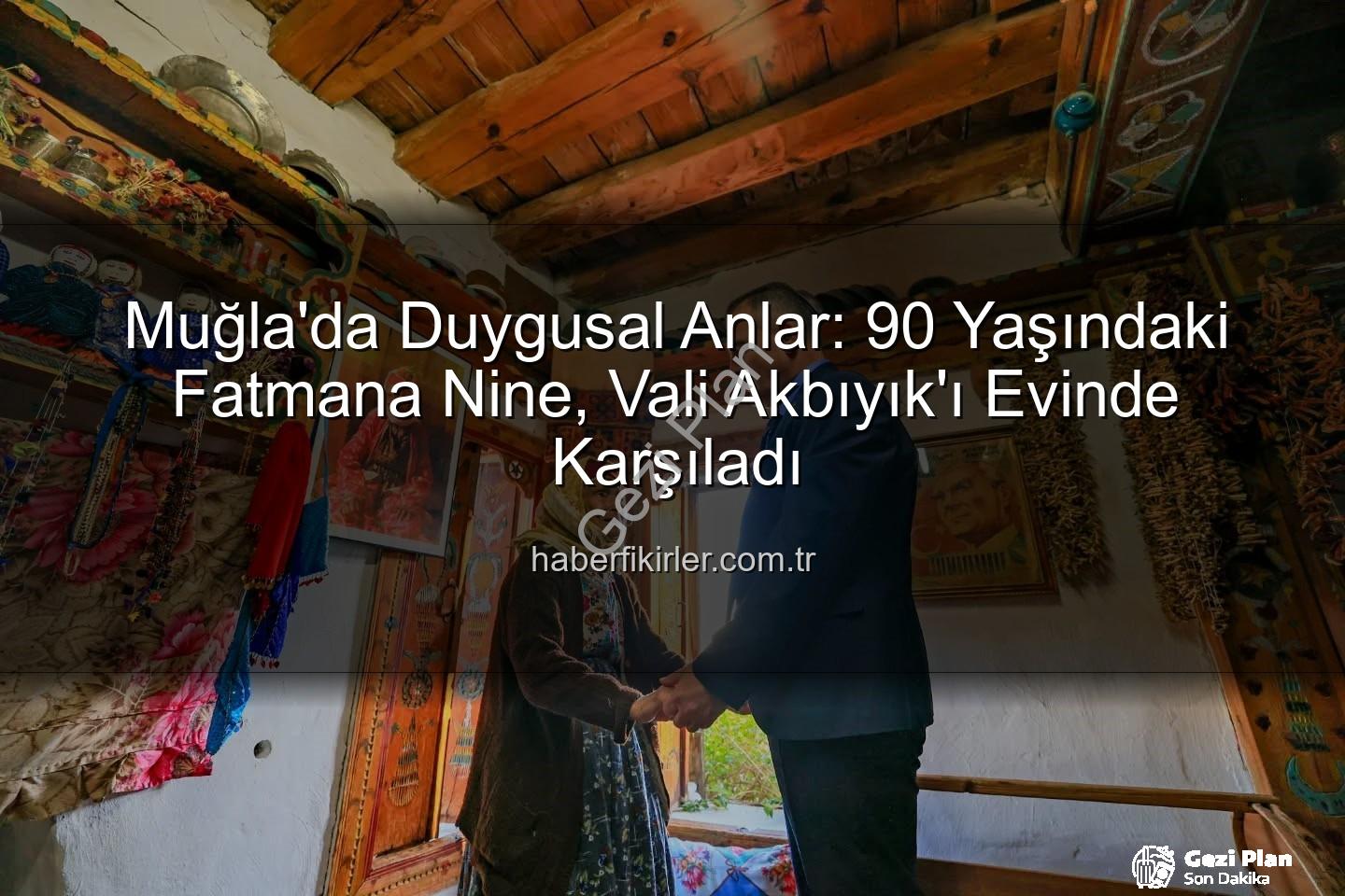 90 Yaşındaki Fatmana Nineye Duygusal Ziyaret: Vali Akbıyık, Ömrünün Son Dileğini Gerçekleştirdi