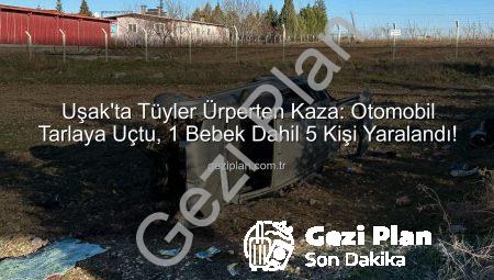 Uşak’ta Tüyler Ürperten Kaza: Otomobil Tarlaya Uçtu, 1 Bebek Dahil 5 Kişi Yaralandı!