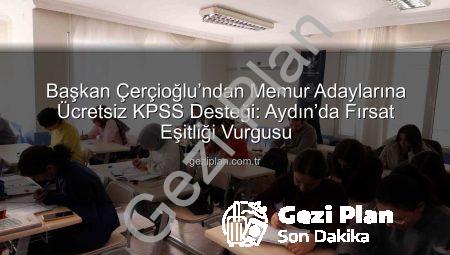Başkan Çerçioğlu’ndan Memur Adaylarına Ücretsiz KPSS Desteği: Aydın’da Fırsat Eşitliği Vurgusu