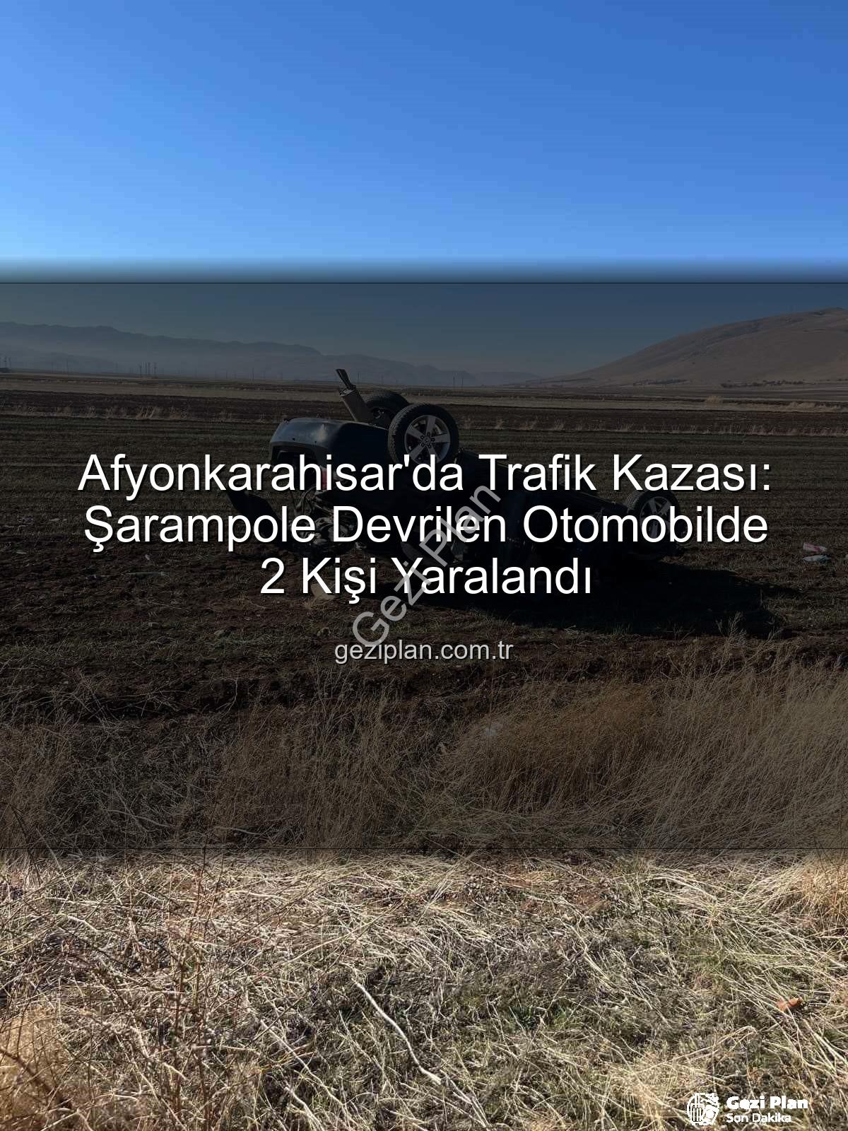Afyonkarahisar trafik kazası - Afyonkarahisar'da Trafik Kazası: Şarampole Devrilen Otomobilde 2 Kişi Yaralandı