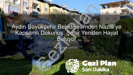 Aydın Büyükşehir Belediyesi’nden Nazilli’ye Kapsamlı Dokunuş: Şehir Yeniden Hayat Buluyor