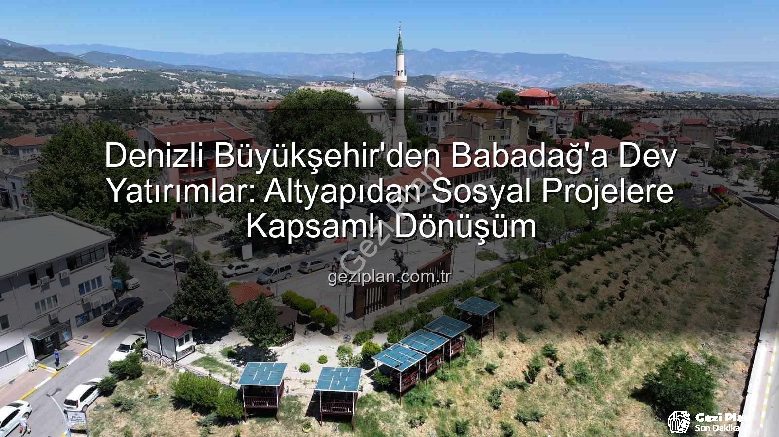 Babadağ yatırımlar - Denizli Büyükşehir'den Babadağ'a Dev Yatırımlar: Altyapıdan Sosyal Projelere Kapsamlı Dönüşüm