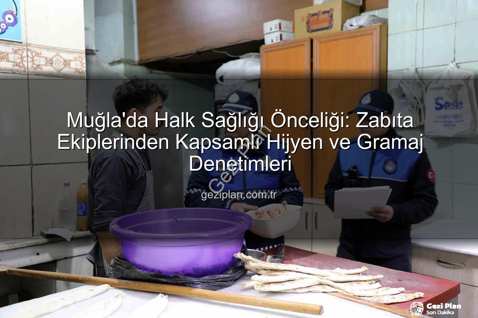 Muğla zabıta denetimleri - Muğla'da Halk Sağlığı Önceliği: Zabıta Ekiplerinden Kapsamlı Hijyen ve Gramaj Denetimleri