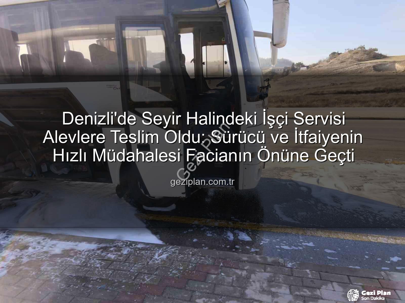 işçi servisi alev aldı - Denizli'de Seyir Halindeki İşçi Servisi Alevlere Teslim Oldu: Sürücü ve İtfaiyenin Hızlı Müdahalesi Facianın Önüne Geçti