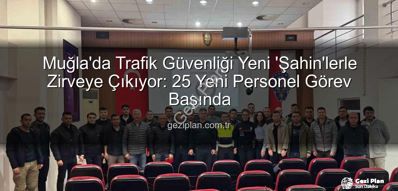 Muğla Şahin Ekipleri - Muğla'da Trafik Güvenliği Yeni 'Şahin'lerle Zirveye Çıkıyor: 25 Yeni Personel Görev Başında