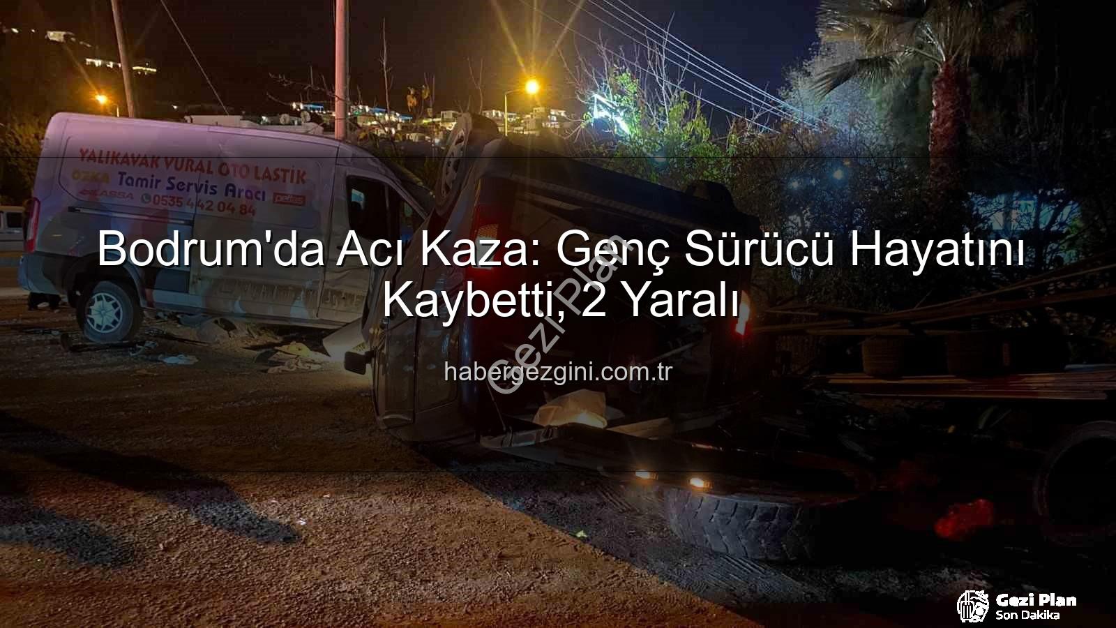 Bodrum trafik kazası - Bodrum'da Acı Tesadüf: Genç Sürücü Hayatını Kaybetti, İki Kişi Yaralandı
