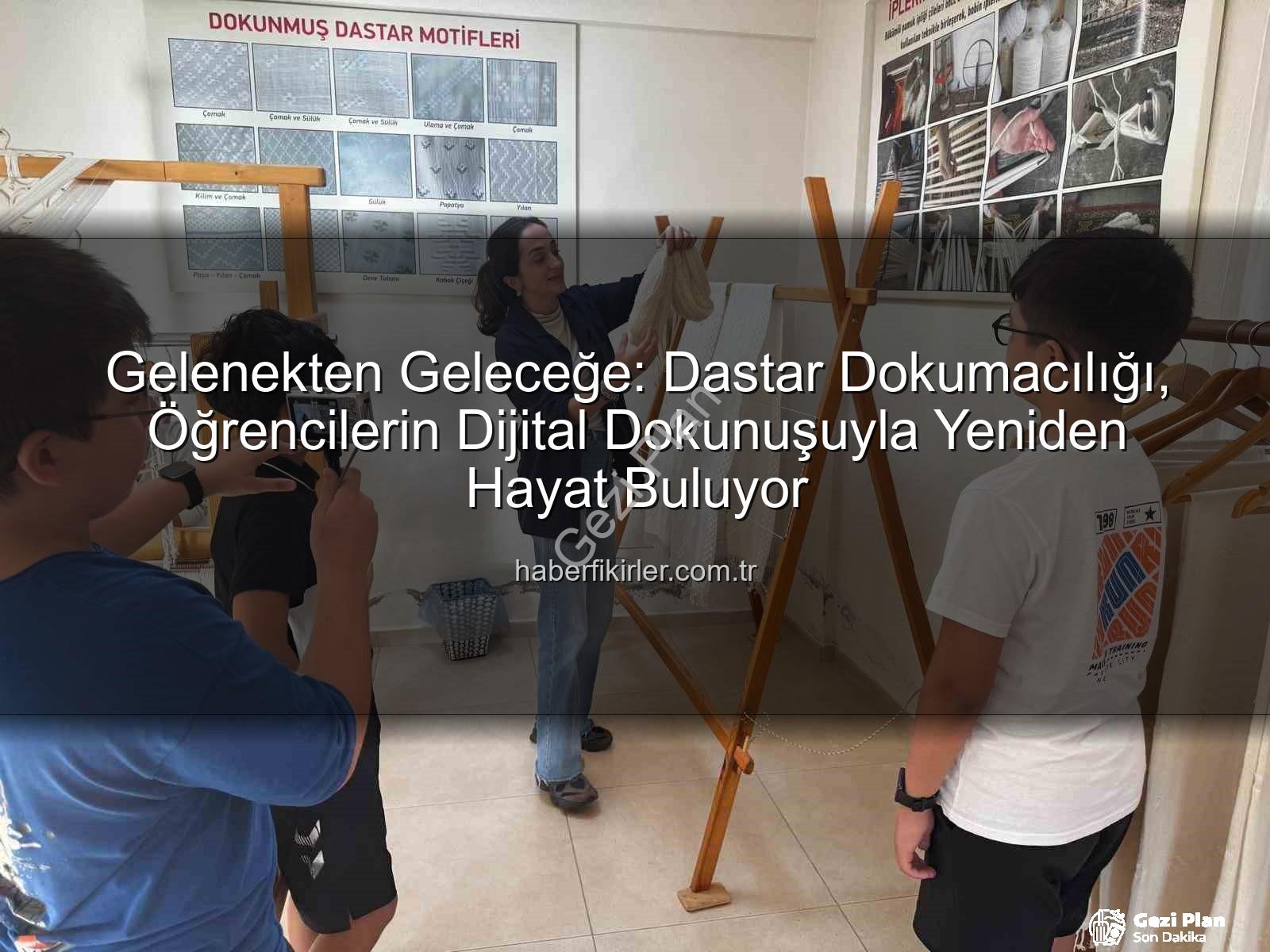 dastar dokumacılığı - Fethiye'nin Kadim Sanatı Dastar Dokumacılığı Dijitalleşti: Öğrenciler Geleceğe İz Bıraktı