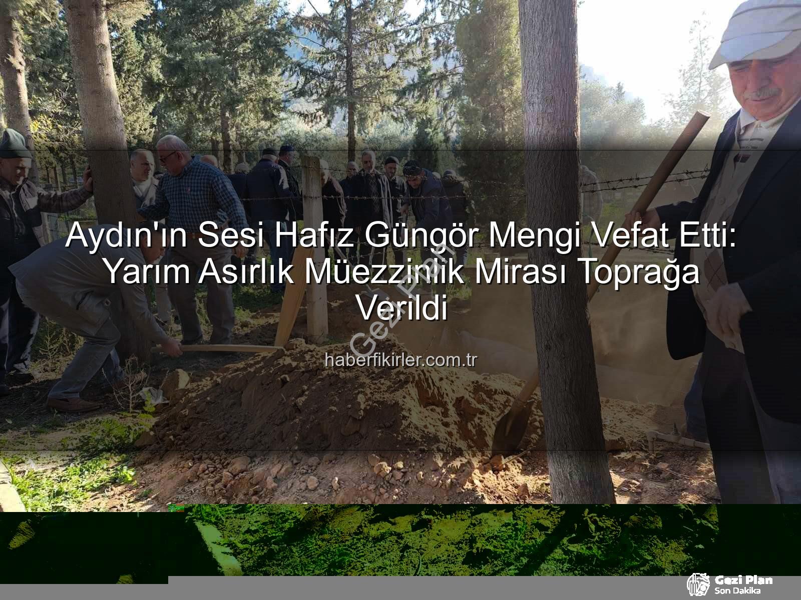 Hafız Güngör Mengi - Aydın'ın Efsanevi Sesi Hafız Güngör Mengi Vefat Etti: Yarım Asırlık Miras Toprağa Verildi