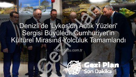 Denizli’de Lykos’un Antik Yüzleri Sergisi Büyük İlgi Gördü: Kültürel Mirasa Yolculuk Başladı!