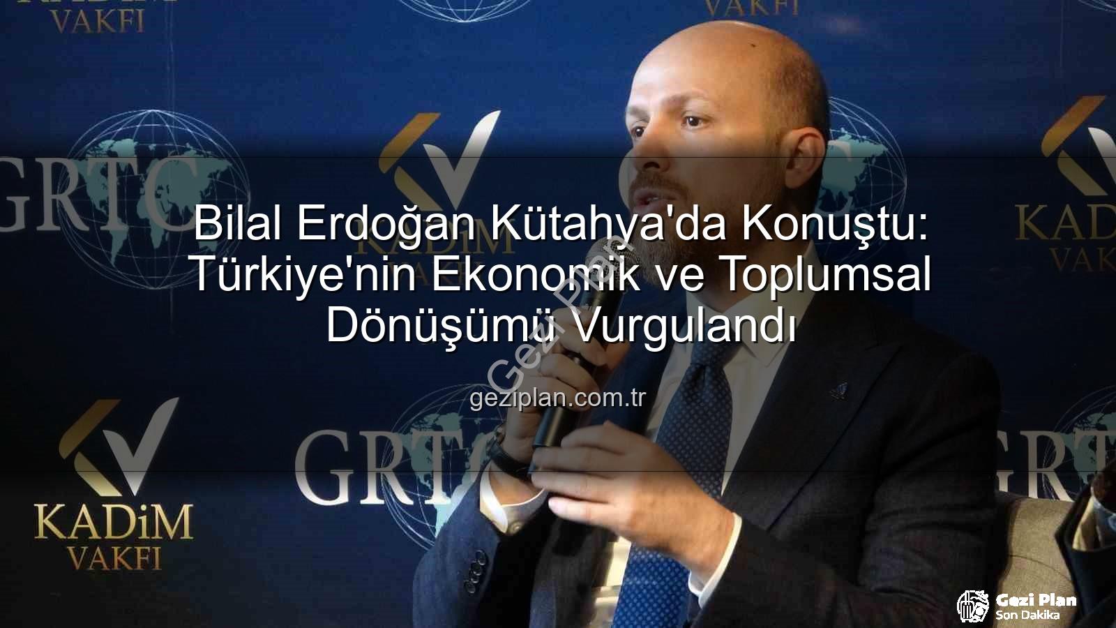 Bilal Erdoğan Kütahya - Bilal Erdoğan Kütahya'da Konuştu: Türkiye'nin Ekonomik ve Toplumsal Dönüşümü Vurgulandı
